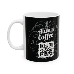 Black Ceramic Coffee Mug 11oz - 'Always Coffee' QR Code Design, Funny Gift for Coffee Lovers, Baristas, Home & Office, Dishwasher & Microwave Safe